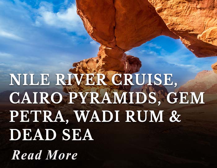 Nile River Cruise, Cairo Pyramids, GEM, Petra, Wadi Rum and Dead Sea Tour